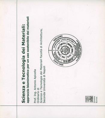 Scienza e tecnologia dei materiali: approccio biomimetico per un uso sostenibile dei materiali - Antonio Apicella - Libro Giannini Editore 2008 | Libraccio.it