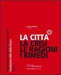 La città... la crisi, le ragioni, i rimedi - Corrado Beguinot - Libro Giannini Editore 2009, Studi urbanistici | Libraccio.it