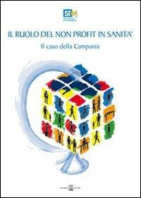 Il ruolo del non profit in sanità. Il caso della Campania - Francesco Saverio Coppola, Salvio Capasso - Libro Giannini Editore 2009, SRM. Ass. studi e ricerche Mezzogiorno | Libraccio.it