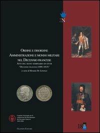 Ordine e disordine. Amministrazione e mondo militare nel decennio francese. Atti del 6° Seminario di studi «Decennio francese (1806-1815)»  - Libro Giannini Editore 2013 | Libraccio.it