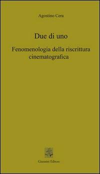 Due di uno. Fenomenologia della riscrittura cinematografica - Agostino Cera - Libro Giannini Editore 2011, Tasselli | Libraccio.it