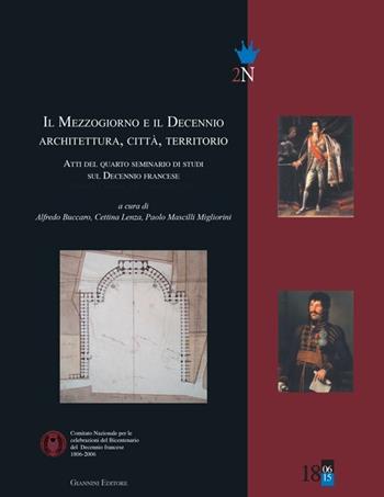 Il Mezzogiorno e il decennio. Architettura, città, territorio. Atti del 4° Seminario di studi sul decennio francese  - Libro Giannini Editore 2012, Bicentenario decennio francese 1806-2006 | Libraccio.it