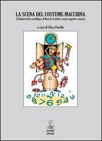 La scena del costume-macchina. L'enfant et le sortilèges di Ravel e Colette. Corpo oggetto e spazio  - Libro Giannini Editore 2012 | Libraccio.it