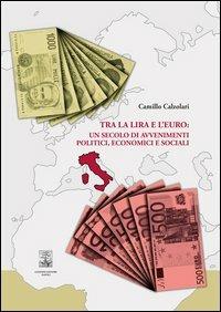 Tra la lira e l'euro: un secolo di avvenimenti politici, economici e sociali - Camillo Calzolari - Libro Giannini Editore 2013 | Libraccio.it