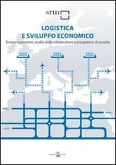 Logistica e sviluppo economico. Scenari economici, analisi delle infrastrutture e prospettive di crescita