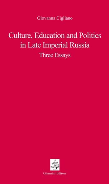 Culture, educations and politics in Late Imperial Russia. Three essays - Giovanna Cigliano - Libro Giannini Editore 2014, Tasselli | Libraccio.it