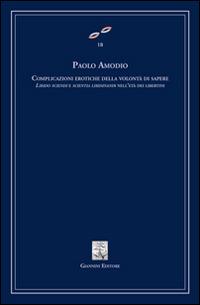 Complicazioni erotiche della volontà di sapere. Libido sciendi e scientia libidinandi dell'età dei libertini - Paolo Amodio - Libro Giannini Editore 2014, Cultura filosofica e scienze umane | Libraccio.it