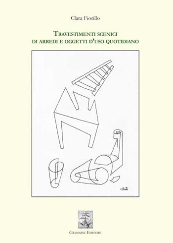 Travestimenti scenici di arredi e oggetti d'uso quotidiano - Clara Fiorillo - Libro Giannini Editore 2015 | Libraccio.it