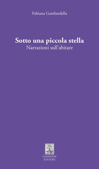 Sotto una piccola stella. Narrazioni sull'abitare - Fabiana Gambardella - Libro Giannini Editore 2026, Tasselli | Libraccio.it