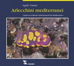 Arlecchini mediterranei. Guida ai molluschi opistobranchi del Mediterraneo - Egidio Trainito - Libro Taphros Editrice 2003, I libri blu | Libraccio.it