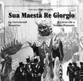 Sua maestà re Giorgio. Lu Carrasciali Timpiésu-Il Carnevale di Tempio Pausania