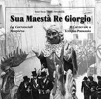 Sua maestà re Giorgio. Lu Carrasciali Timpiésu-Il Carnevale di Tempio Pausania - Tonio Biosa, Mario Pirrigheddu - Libro Taphros Editrice 2010, Memoria storica | Libraccio.it