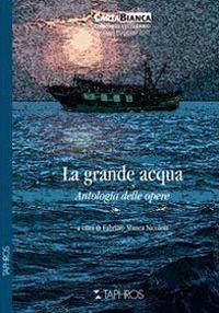 La grande acqua. Antologia delle opere  - Libro Taphros Editrice 2011, Nàrana | Libraccio.it
