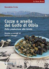 Cozze e arselle del golfo di Olbia. Dalla produzione alla tavola - Benedetto Cristo, Luciano Bisogni - Libro Taphros Editrice 2013, Le guide rosse | Libraccio.it