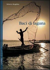 Baci di laguna - Roberto Brughitta - Libro Taphros Editrice 2013, Nàrana | Libraccio.it