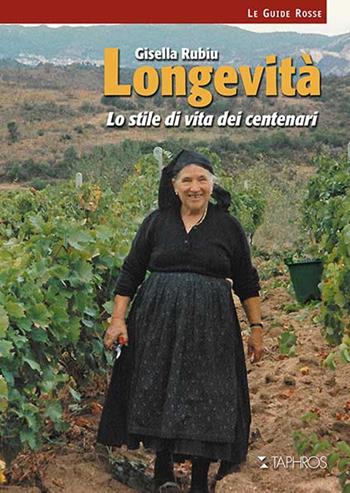 Longevità. Lo stile di vita dei centenari. Nuova ediz. - Gisella Rubiu - Libro Taphros Editrice 2015, Le guide rosse | Libraccio.it