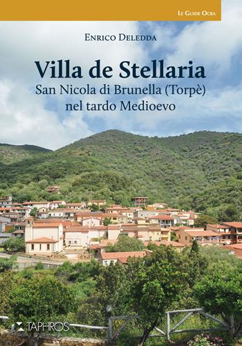 Villa de Stellaria. San Nicola di Brunella (Torpè) nel tardo medioevo - Enrico Deledda - Libro Taphros Editrice 2018, Le guide ocra | Libraccio.it
