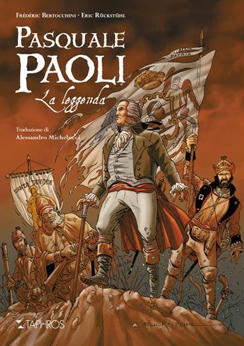 Pasquale Paoli. La leggenda - Frédéric Bertocchini, Eric Rückstühl - Libro Taphros Editrice 2018 | Libraccio.it