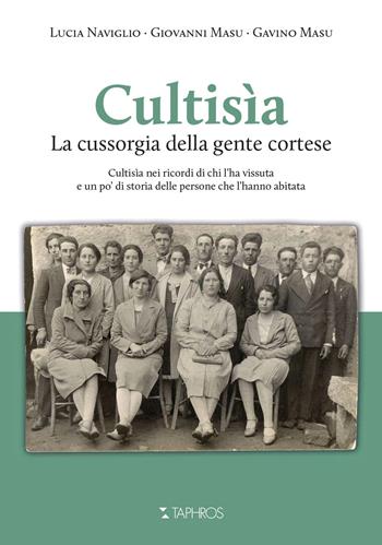 Cultisìa. La Cussorgia della gente cortese - Lucia Naviglio, Giovanni Masu, Masu Gavino - Libro Taphros Editrice 2020 | Libraccio.it
