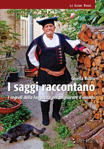 I saggi raccontano. I segreti della longevità per migliorare il mondo. Nuova ediz. - Gisella Rubiu - Libro Taphros Editrice 2021 | Libraccio.it