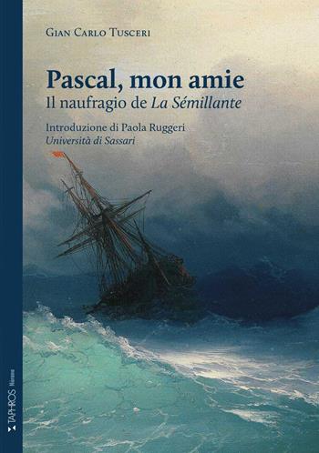 Pascal, mon amie. Il naufragio de «La Sémillante». Ediz. integrale - Gian Carlo Tusceri - Libro Taphros Editrice 2021, Nàrana | Libraccio.it