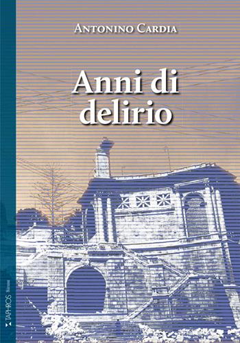 Anni di delirio - Antonino Cardia - Libro Taphros Editrice 2022 | Libraccio.it