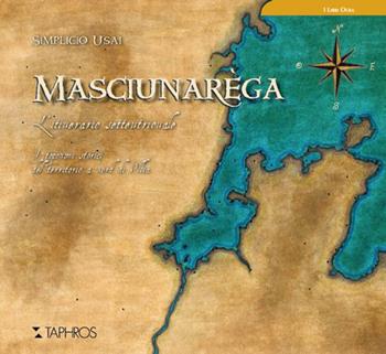 Masciunarèga. L'itinerario settentrionale - Simplicio Usai - Libro Taphros Editrice 2022, Le guide e i libri ocra | Libraccio.it