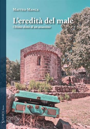 L'eredità del male. Ultimo dono di un assassino - Matteo Manca - Libro Taphros Editrice 2023, Nàrana | Libraccio.it