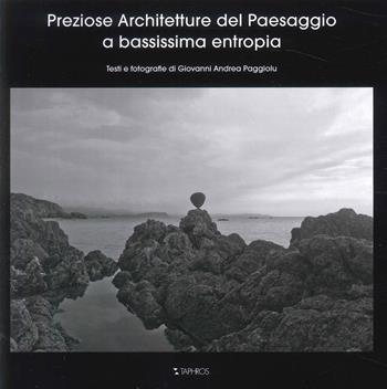 Preziose architetture del paesaggio a bassissima entropia - Giovanni Andrea Paggiolu - Libro Taphros Editrice 2024 | Libraccio.it