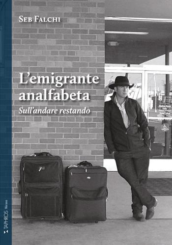 L'emigrante analfabeta. Sull'andare restando. Nuova ediz. - Seb Falchi Martinez - Libro Taphros Editrice 2025, Nàrana | Libraccio.it
