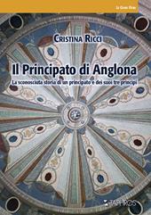 Il principato di Anglona. La sconosciuta storia di un principato e dei suoi tre principi