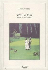 Versi orfani. Waiting for their lost half - Angelo Vullo - Libro Tracce 2003 | Libraccio.it