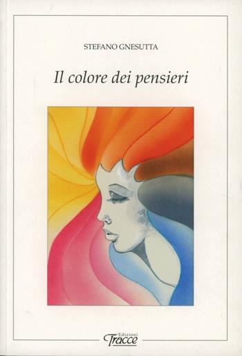 Il colore dei pensieri - Stefano Gnesutta - Libro Tracce 2005, Anamorfosi | Libraccio.it