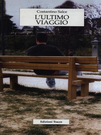 L' ultimo viaggio - Costantino Salce - Libro Tracce 2006, Narrativa | Libraccio.it