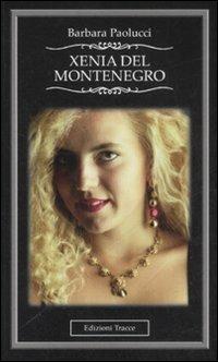 Xenia del Montenegro - Barbara Paolucci - Libro Tracce 2008, Narrativa | Libraccio.it
