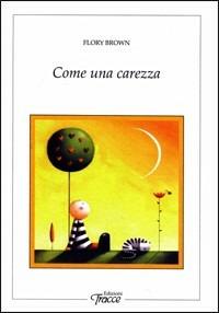 Come una carezza - Flory Brown - Libro Tracce 2009, Anamorfosi | Libraccio.it