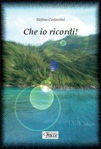 Che io ricordi!! - Stefano Costantini - Libro Tracce 2012 | Libraccio.it