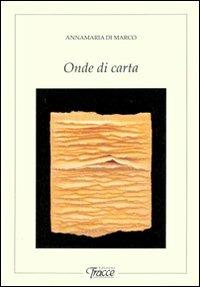 Onde di carta - Annamaria Di Marco - Libro Tracce 2009 | Libraccio.it