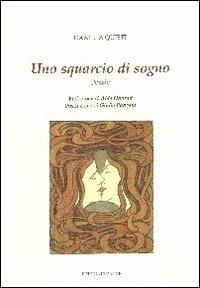 Uno squarcio di sogno - Daniela Quieti - Libro Tracce 2010, Anamorfosi | Libraccio.it