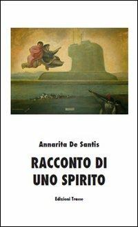 Racconto di uno spirito - Annarita De Santis - Libro Tracce 2010 | Libraccio.it