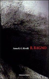 Il ragno - Anna Rivelli - Libro Tracce 2011 | Libraccio.it
