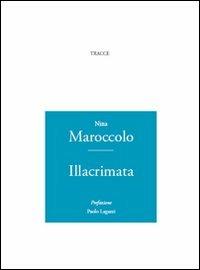 Illacrimata - Nina Maroccolo - Libro Tracce 2011 | Libraccio.it