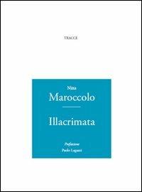 Illacrimata - Nina Maroccolo - Libro Tracce 2011 | Libraccio.it