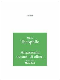 Amazzonia oceano di alberi - Márcia Theóphilo - Libro Tracce 2011 | Libraccio.it