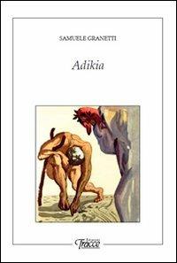 Adikia - Samuele Granetti - Libro Tracce 2011 | Libraccio.it