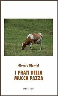I prati della mucca pazza - Giorgio Bianchi - Libro Tracce 2012 | Libraccio.it