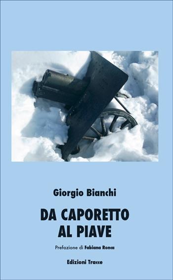 Da Caporetto al Piave - Giorgio Bianchi - Libro Tracce 2013, Narrativa | Libraccio.it