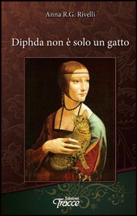 Diphda non è solo un gatto - Anna Rivelli - Libro Tracce 2014, Narrativa | Libraccio.it