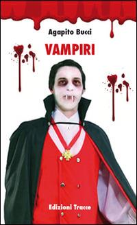 Vampiri - Agapito Bucci - Libro Tracce 2014, Narrativa | Libraccio.it
