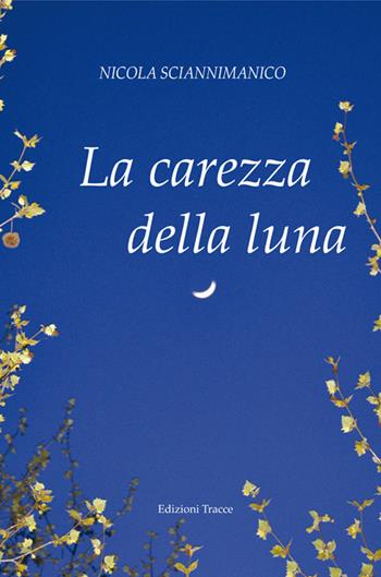 La carezza della luna - Nicola Sciannimanico - Libro Tracce 2014, I nuovi ossimori | Libraccio.it